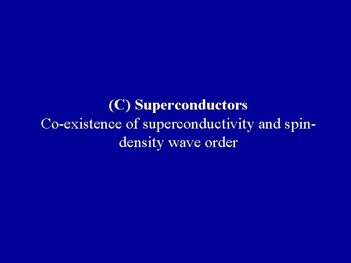 (C) Superconductors Co-existence of superconductivity and spindensity wave order 