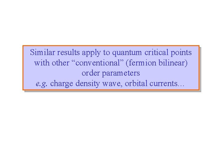 Similar results apply to quantum critical points with other “conventional” (fermion bilinear) order parameters