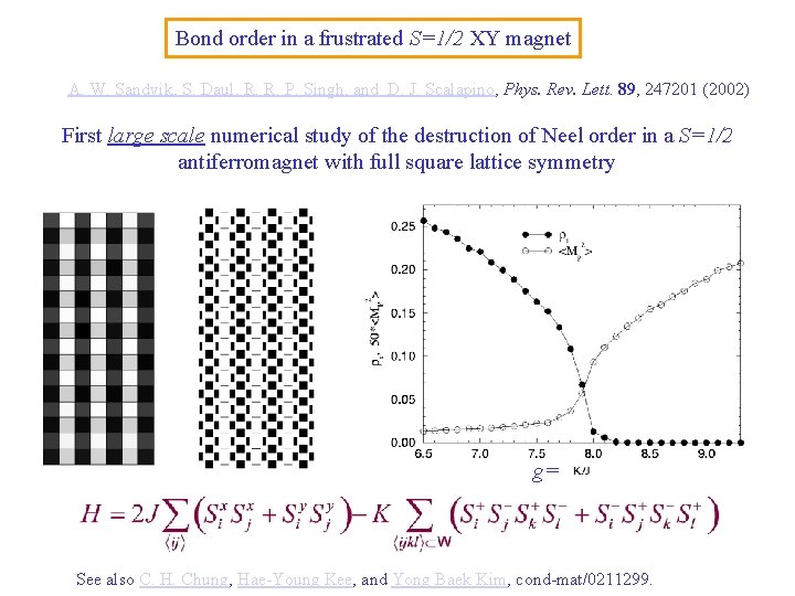 Bond order in a frustrated S=1/2 XY magnet A. W. Sandvik, S. Daul, R.