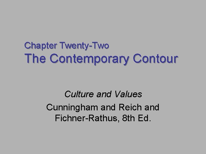 Chapter Twenty-Two The Contemporary Contour Culture and Values Cunningham and Reich and Fichner-Rathus, 8 Chapter Twenty-Two The Contemporary Contour Culture and Values Cunningham and Reich and Fichner-Rathus, 8
