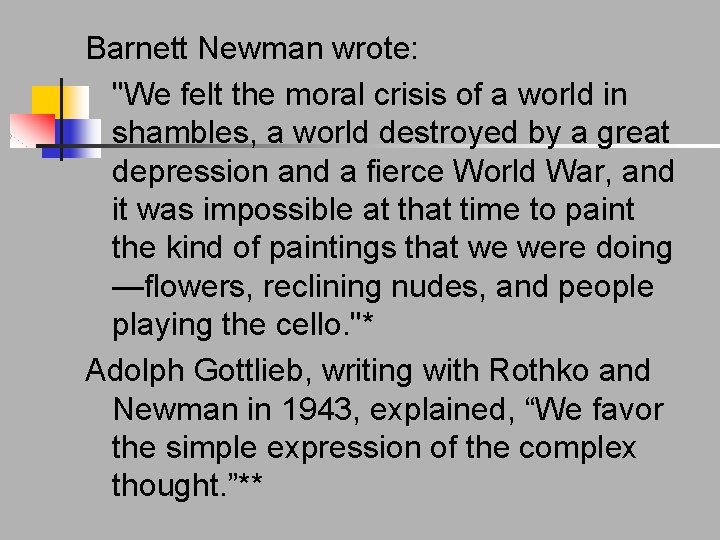 Barnett Newman wrote: "We felt the moral crisis of a world in shambles, a Barnett Newman wrote: "We felt the moral crisis of a world in shambles, a