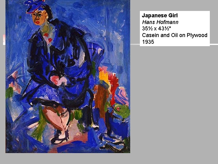 Japanese Girl Hans Hofmann 35½ x 43½" Casein and Oil on Plywood 1935 Japanese Girl Hans Hofmann 35½ x 43½" Casein and Oil on Plywood 1935