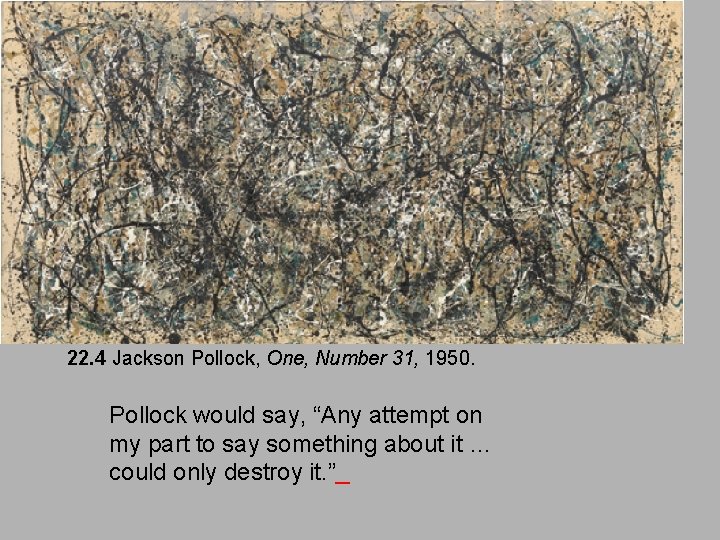 22. 4 Jackson Pollock, One, Number 31, 1950. Pollock would say, “Any attempt on 22. 4 Jackson Pollock, One, Number 31, 1950. Pollock would say, “Any attempt on