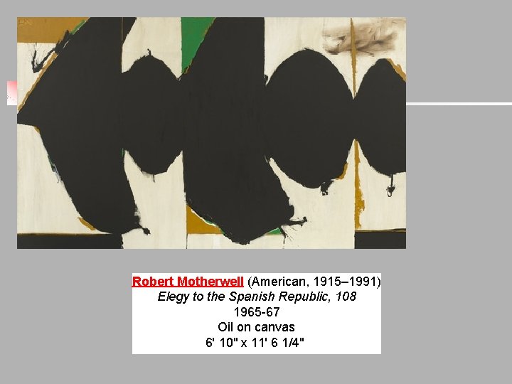Robert Motherwell (American, 1915– 1991) Elegy to the Spanish Republic, 108 1965 -67 Oil Robert Motherwell (American, 1915– 1991) Elegy to the Spanish Republic, 108 1965 -67 Oil