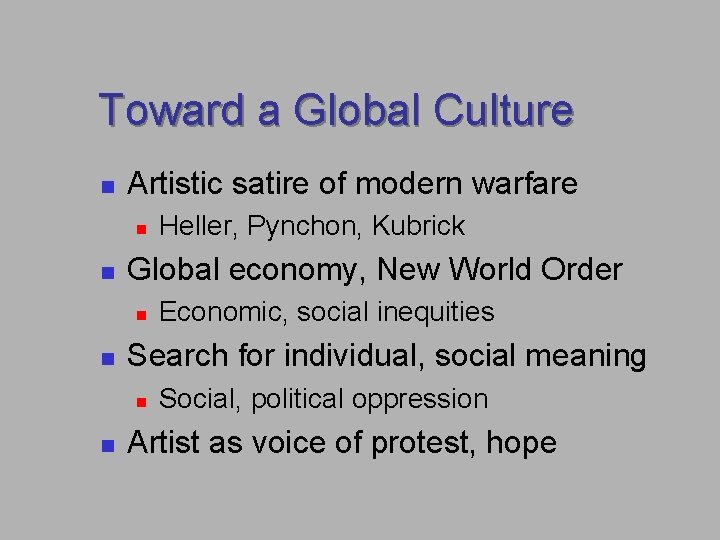 Toward a Global Culture n Artistic satire of modern warfare n n Global economy, Toward a Global Culture n Artistic satire of modern warfare n n Global economy,