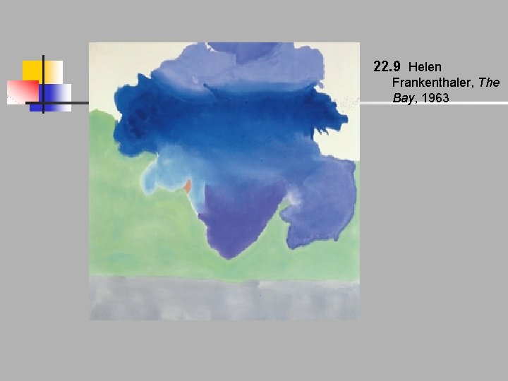 22. 9 Helen Frankenthaler, The Bay, 1963 22. 9 Helen Frankenthaler, The Bay, 1963
