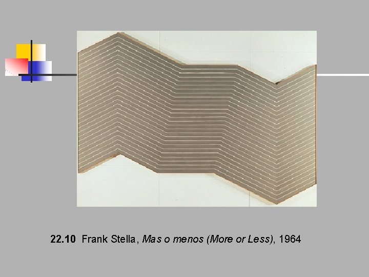 22. 10 Frank Stella, Mas o menos (More or Less), 1964 22. 10 Frank Stella, Mas o menos (More or Less), 1964