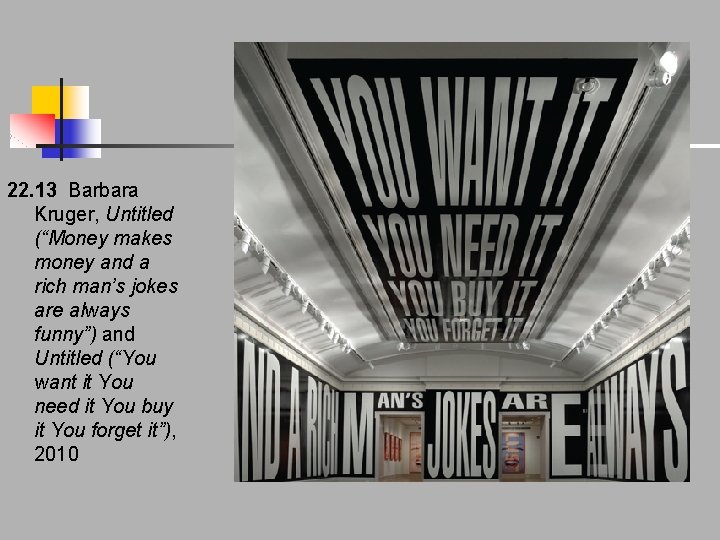 22. 13 Barbara Kruger, Untitled (“Money makes money and a rich man’s jokes are 22. 13 Barbara Kruger, Untitled (“Money makes money and a rich man’s jokes are
