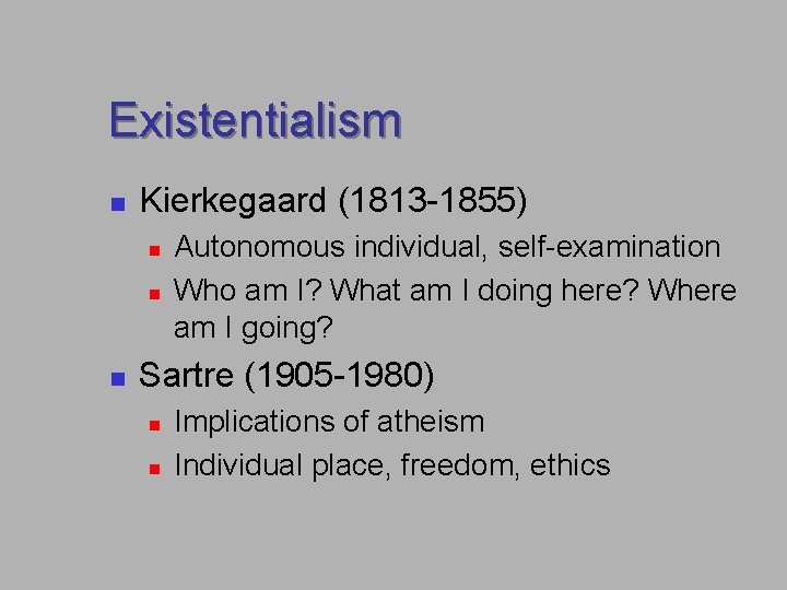 Existentialism n Kierkegaard (1813 -1855) n n n Autonomous individual, self-examination Who am I? Existentialism n Kierkegaard (1813 -1855) n n n Autonomous individual, self-examination Who am I?
