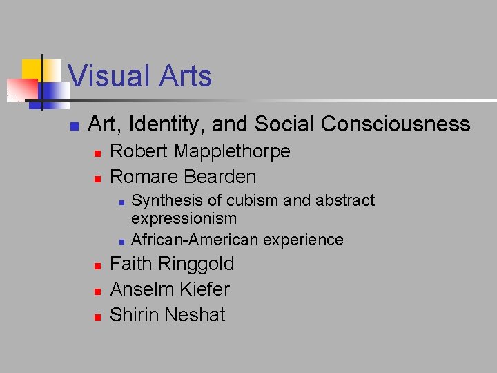 Visual Arts n Art, Identity, and Social Consciousness n n Robert Mapplethorpe Romare Bearden Visual Arts n Art, Identity, and Social Consciousness n n Robert Mapplethorpe Romare Bearden