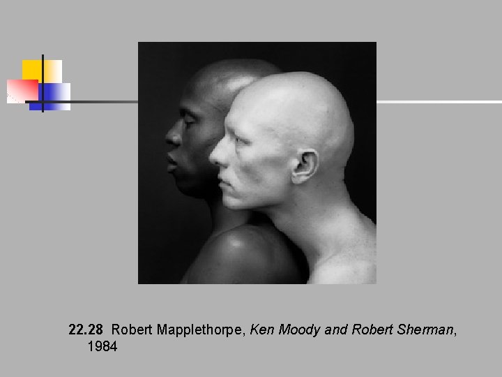 22. 28 Robert Mapplethorpe, Ken Moody and Robert Sherman, 1984 22. 28 Robert Mapplethorpe, Ken Moody and Robert Sherman, 1984