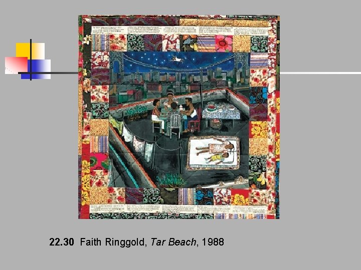 22. 30 Faith Ringgold, Tar Beach, 1988 22. 30 Faith Ringgold, Tar Beach, 1988