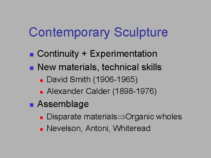 Contemporary Sculpture n n Continuity + Experimentation New materials, technical skills n n n Contemporary Sculpture n n Continuity + Experimentation New materials, technical skills n n n
