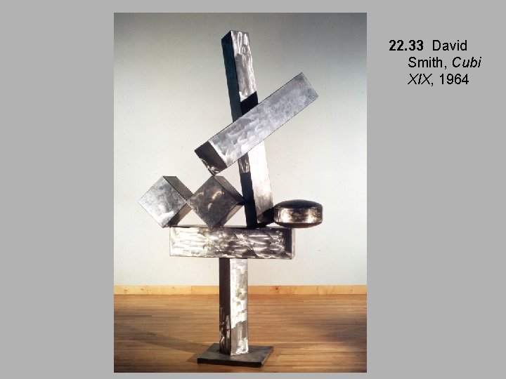 22. 33 David Smith, Cubi XIX, 1964 22. 33 David Smith, Cubi XIX, 1964
