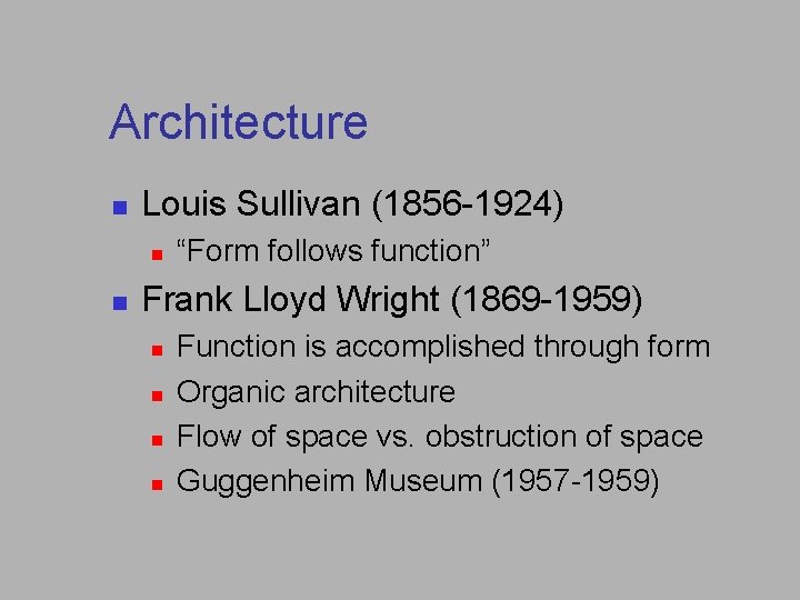 Architecture n Louis Sullivan (1856 -1924) n n “Form follows function” Frank Lloyd Wright Architecture n Louis Sullivan (1856 -1924) n n “Form follows function” Frank Lloyd Wright