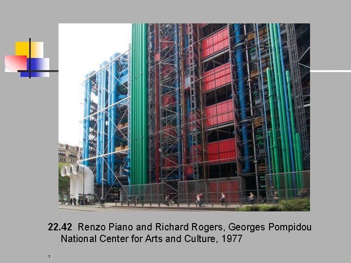 22. 42 Renzo Piano and Richard Rogers, Georges Pompidou National Center for Arts and 22. 42 Renzo Piano and Richard Rogers, Georges Pompidou National Center for Arts and