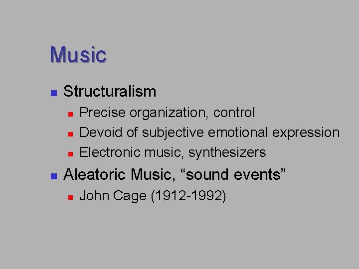 Music n Structuralism n n Precise organization, control Devoid of subjective emotional expression Electronic Music n Structuralism n n Precise organization, control Devoid of subjective emotional expression Electronic