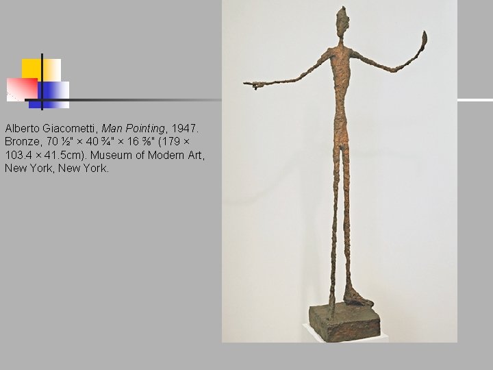 Alberto Giacometti, Man Pointing, 1947. Bronze, 70 ½″ × 40 ¾″ × 16 ⅜″ Alberto Giacometti, Man Pointing, 1947. Bronze, 70 ½″ × 40 ¾″ × 16 ⅜″