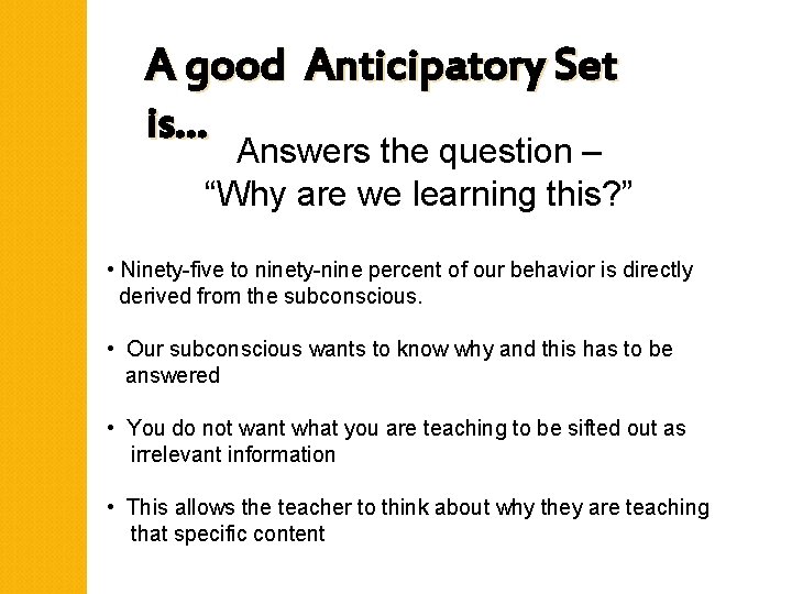 A good Anticipatory Set is… Answers the question – “Why are we learning this?