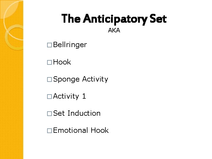 The Anticipatory Set AKA � Bellringer � Hook � Sponge Activity � Activity 1