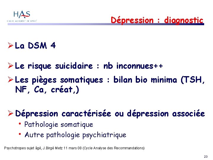 Dépression : diagnostic La DSM 4 Le risque suicidaire : nb inconnues++ Les pièges