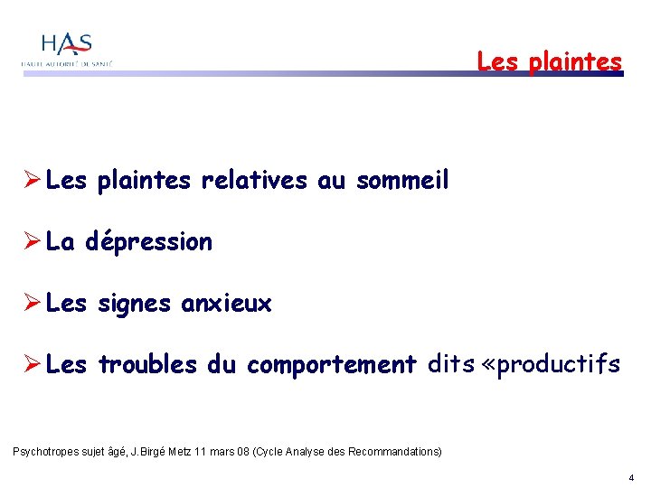 Les plaintes relatives au sommeil La dépression Les signes anxieux Les troubles du comportement