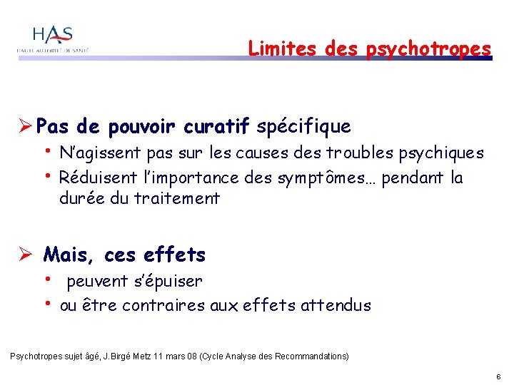 Limites des psychotropes Pas de pouvoir curatif spécifique • • N’agissent pas sur les