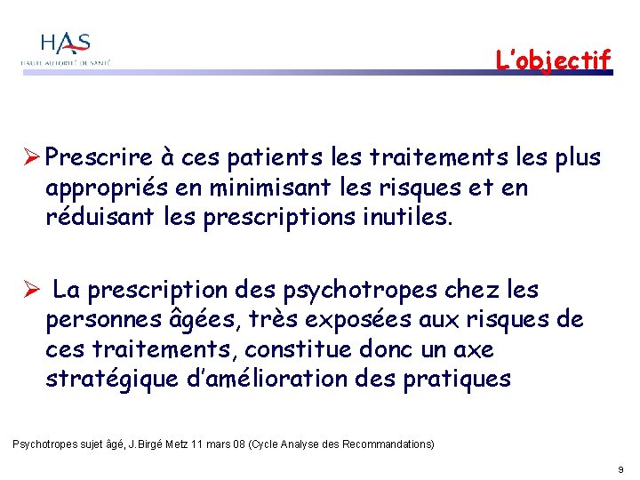 L’objectif Prescrire à ces patients les traitements les plus appropriés en minimisant les risques