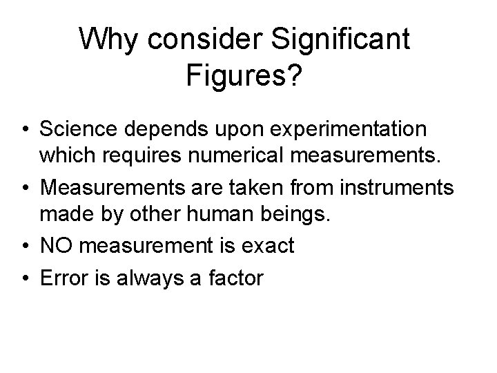 Why consider Significant Figures? • Science depends upon experimentation which requires numerical measurements. •