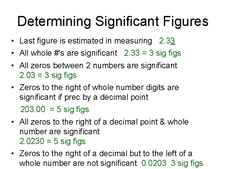 Determining Significant Figures • Last figure is estimated in measuring 2. 33 • All