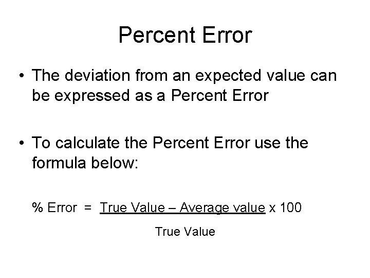 Percent Error • The deviation from an expected value can be expressed as a