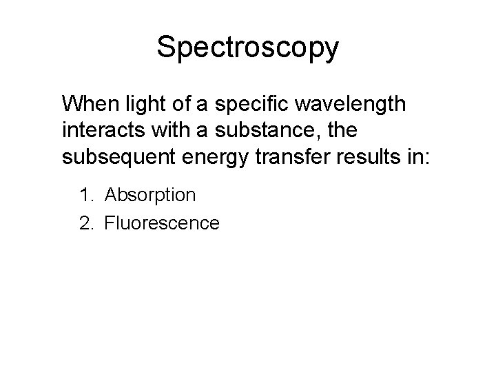 Spectroscopy When light of a specific wavelength interacts with a substance, the subsequent energy