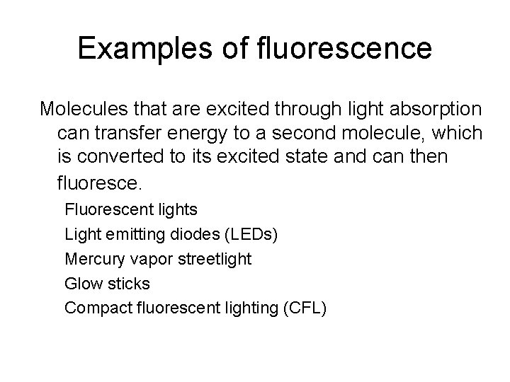 Examples of fluorescence Molecules that are excited through light absorption can transfer energy to