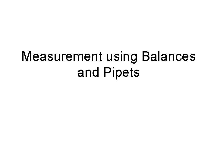 Measurement using Balances and Pipets 
