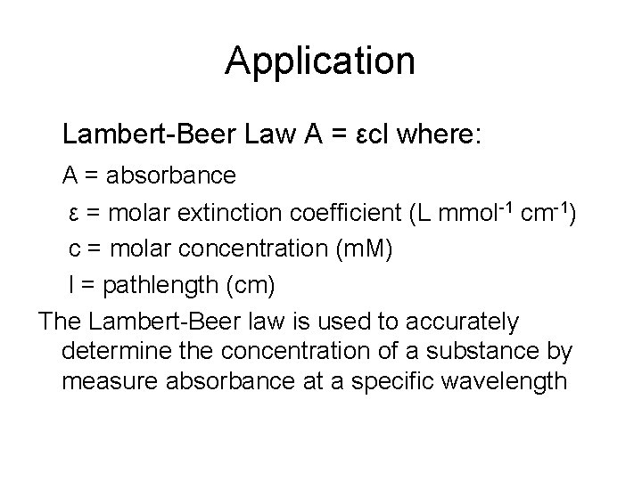 Application Lambert-Beer Law A = εcl where: A = absorbance ε = molar extinction