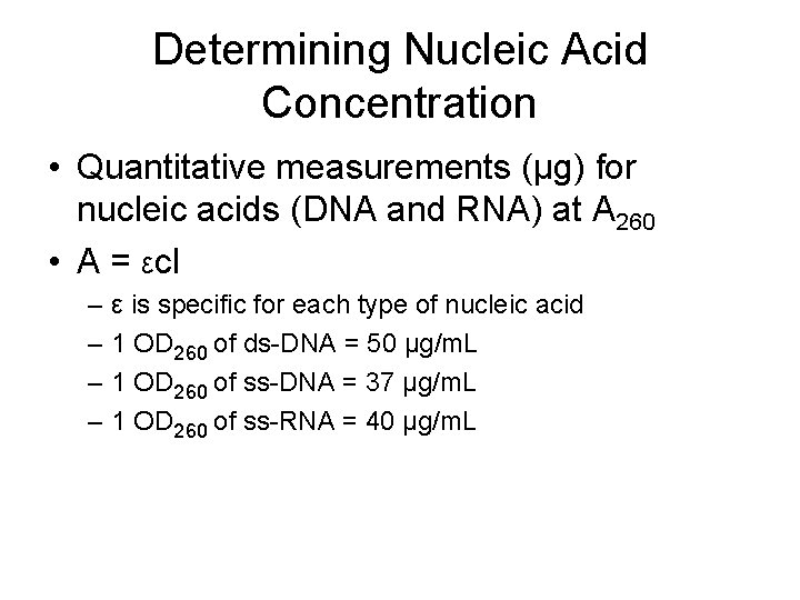 Determining Nucleic Acid Concentration • Quantitative measurements (µg) for nucleic acids (DNA and RNA)