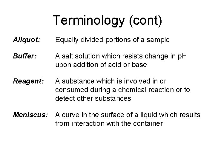 Terminology (cont) Aliquot: Equally divided portions of a sample Buffer: A salt solution which
