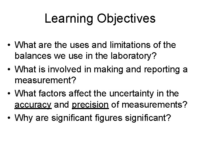 Learning Objectives • What are the uses and limitations of the balances we use