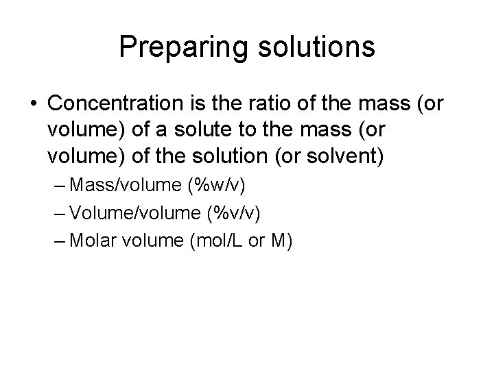 Preparing solutions • Concentration is the ratio of the mass (or volume) of a