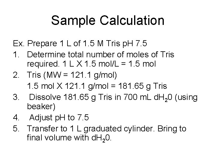 Sample Calculation Ex. Prepare 1 L of 1. 5 M Tris p. H 7.