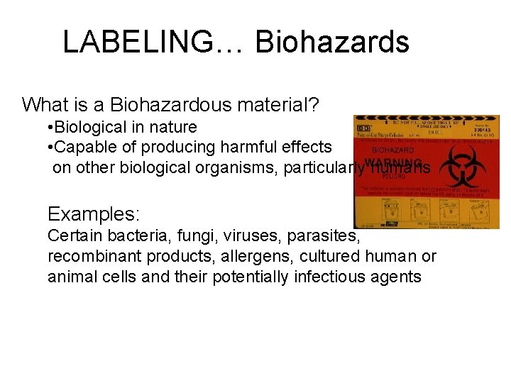 LABELING… Biohazards What is a Biohazardous material? • Biological in nature • Capable of