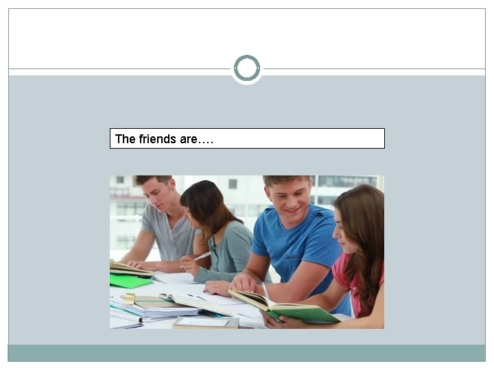 The friends are…. 