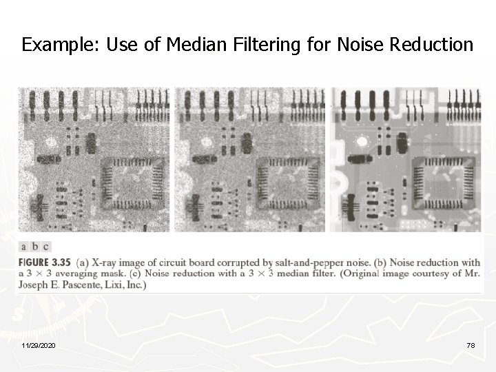 Example: Use of Median Filtering for Noise Reduction 11/29/2020 78 