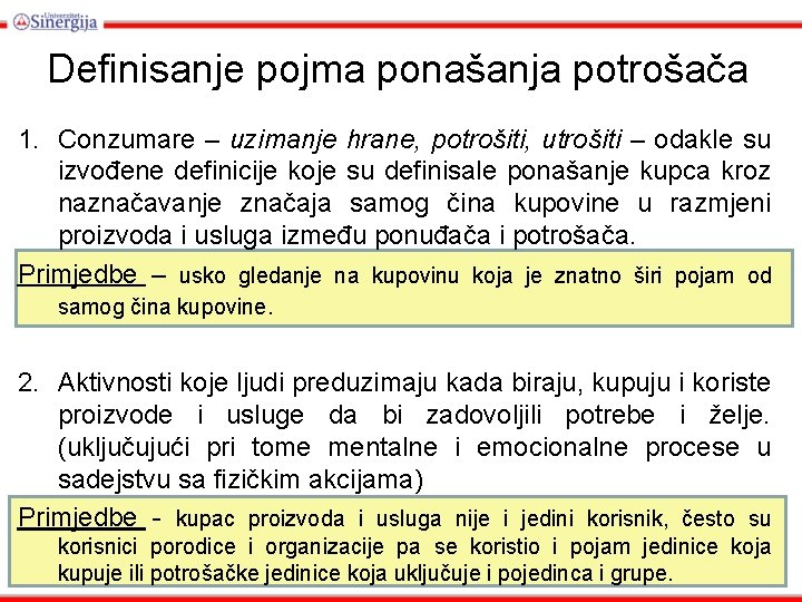 Definisanje pojma ponašanja potrošača 1. Conzumare – uzimanje hrane, potrošiti, utrošiti – odakle su