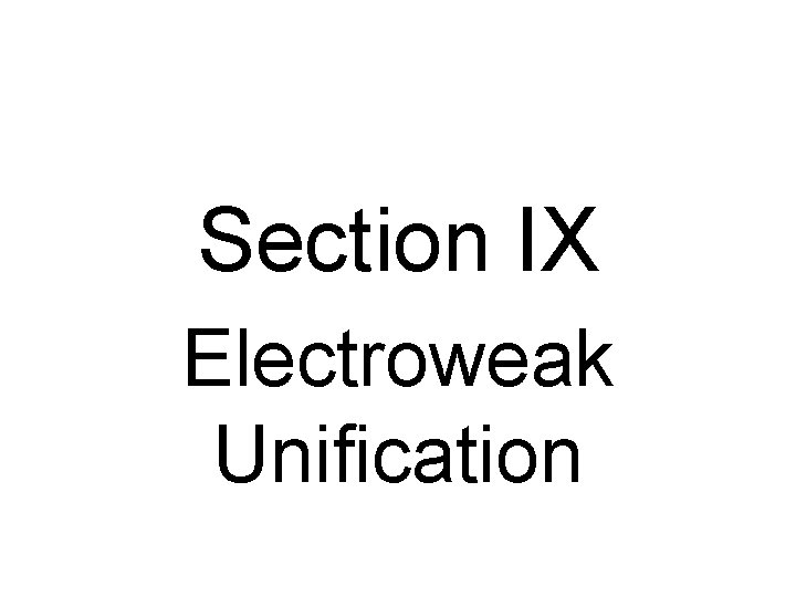 Section IX Electroweak Unification 