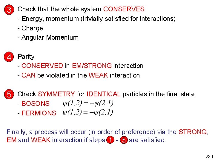 3 Check that the whole system CONSERVES - Energy, momentum (trivially satisfied for interactions)