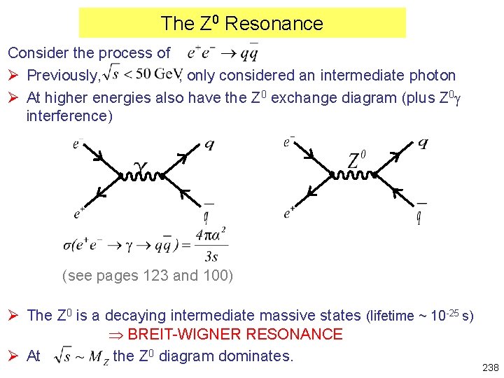 The Z 0 Resonance Consider the process of Ø Previously, , only considered an