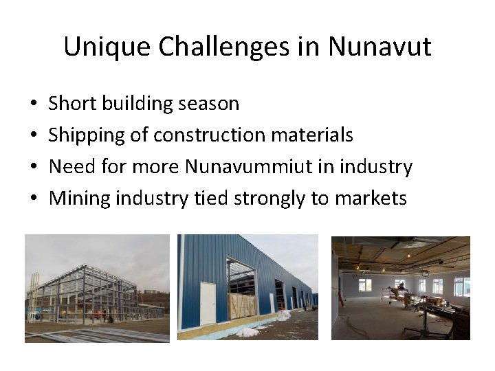 Unique Challenges in Nunavut • • Short building season Shipping of construction materials Need