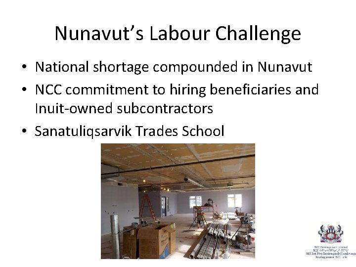 Nunavut’s Labour Challenge • National shortage compounded in Nunavut • NCC commitment to hiring