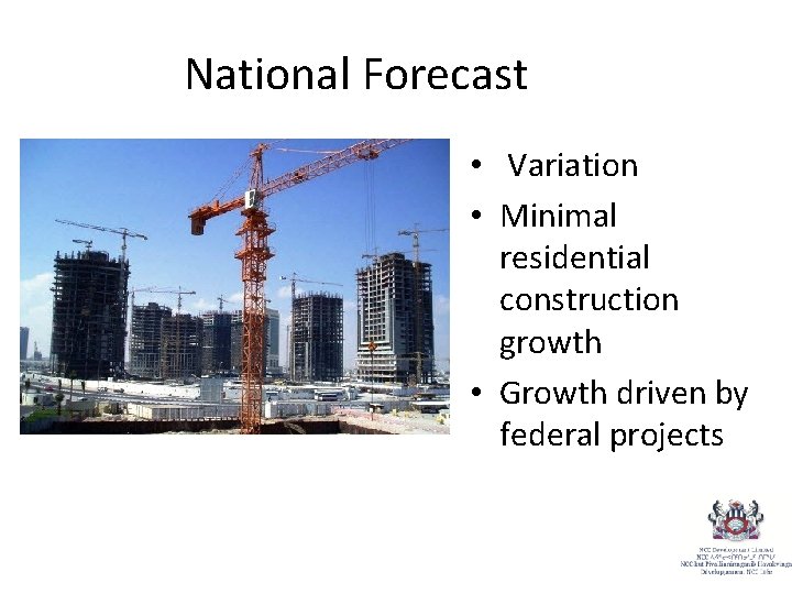 National Forecast • Variation • Minimal residential construction growth • Growth driven by federal